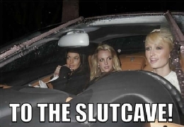 To the slutcave!